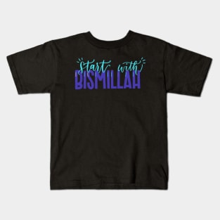 start with bismillah in everything بسم الله Kids T-Shirt